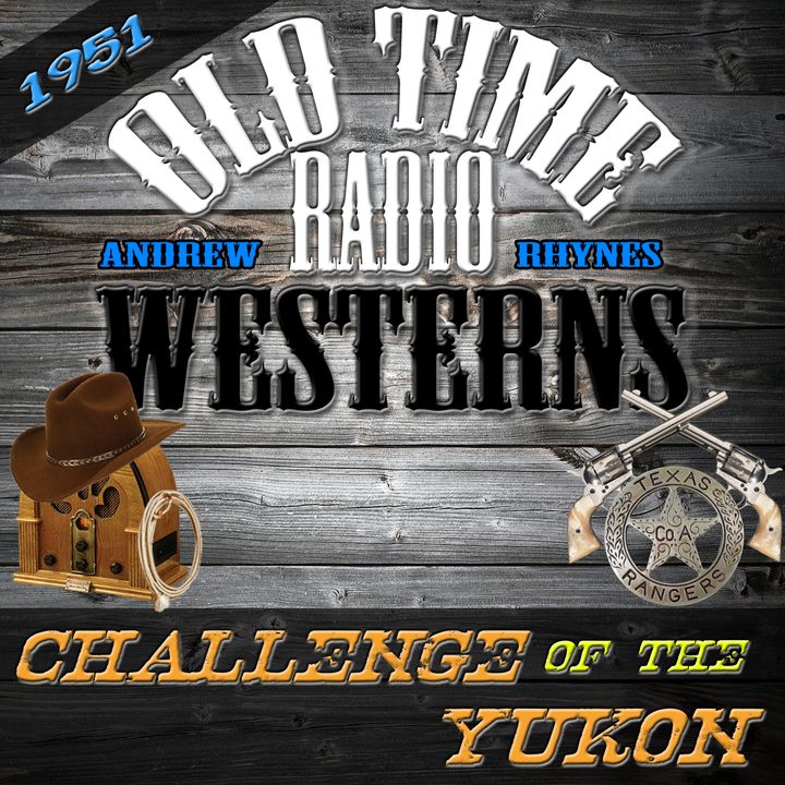 Challenge of the Yukon | 1951 | OTRWesterns.com