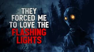 "They forced me to love the flashing lights" Creepypasta